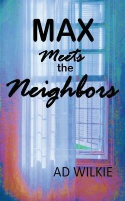 Max Meets the Neighbors - Ad Wilkie - cover
