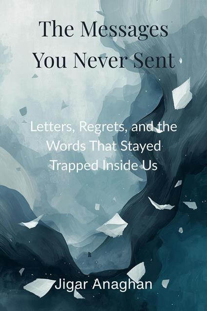 The Messages You Never Sent