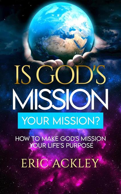 Is God's Mission Your Mission? How to Make God's Passion Your Life's Passion