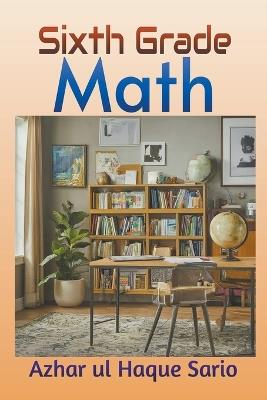 Sixth Grade Math - Azhar Ul Haque Sario - cover