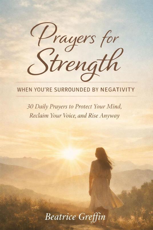 Prayers for Strength When You’re Surrounded by Negativity