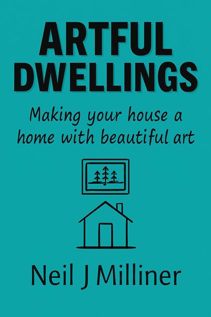 Artful Dwellings: Making Your House a Home With Beautiful Art