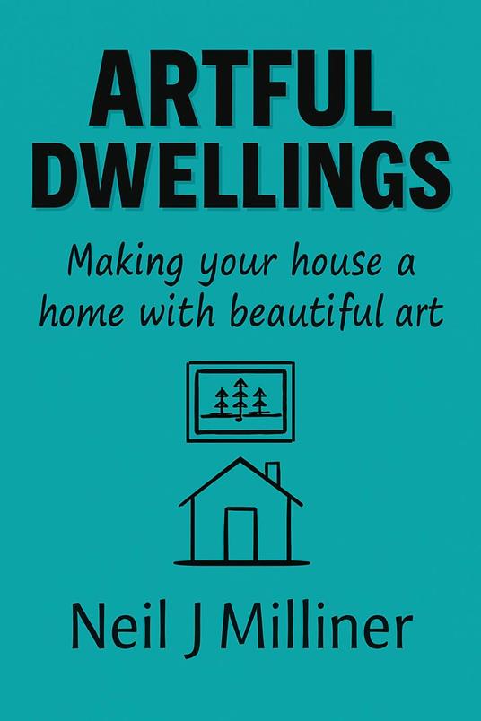 Artful Dwellings: Making Your House a Home With Beautiful Art
