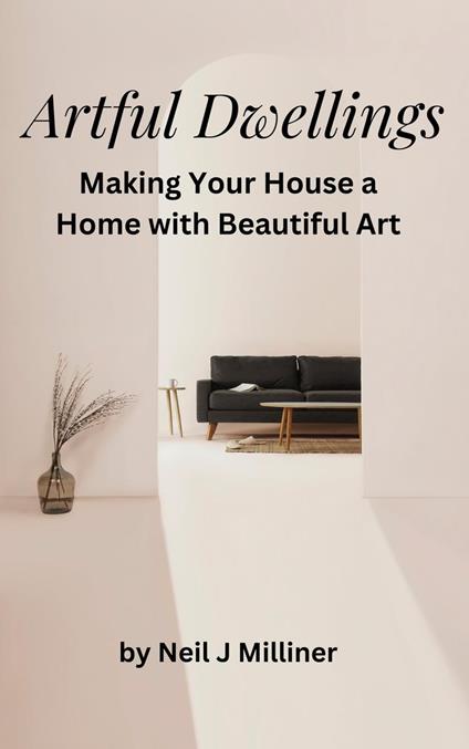 Artful Dwellings: Making Your House a Home With Beautiful Art