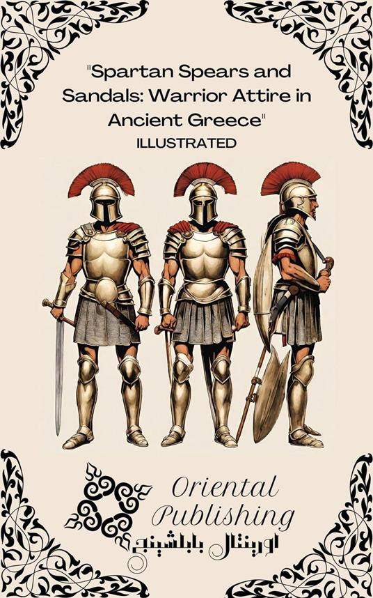 Spartan Spears and Sandals: Warrior Attire in Ancient Greece