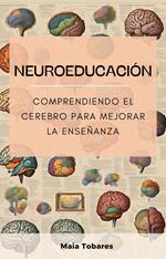 Neuroeducación: Comprendiendo el Cerebro para Mejorar la Enseñanza