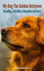 My Dog The Golden Retriever, Handling, Nutrition, Education and Care