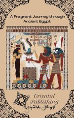 A Fragrant Journey through Ancient Egypt