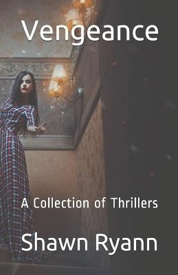 Vengeance A Collection of Thrillers - Shawn Ryann - cover