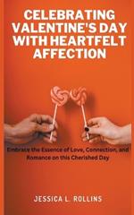 Celebrating Valentine's day With Heartfelt Affection: Embrace the Essence of Love, Connection, and Romance on This Cherished day
