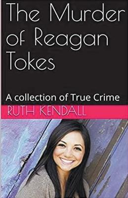 The Murder of Reagan Tokes - Ruth Kendall - cover