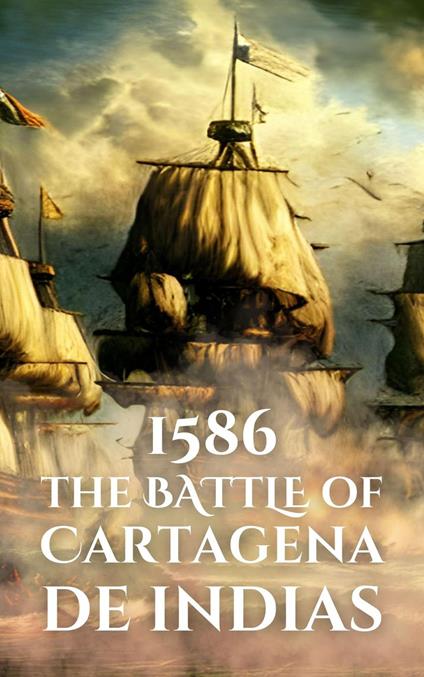 1586: The Battle of Cartagena de Indias