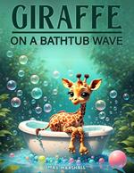 Giraffe on a Bathtub Wave