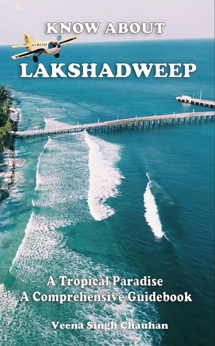 Know About "Lakshadweep" - A Tropical Paradise - A Comprehensive Guidebook