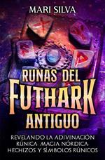 Runas del Futhark Antiguo: Revelando la Adivinación Rúnica, Magia Nórdica, Hechizos y Símbolos Rúnicos