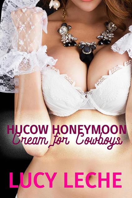 Hucow Honeymoon: Cream for Cowboys