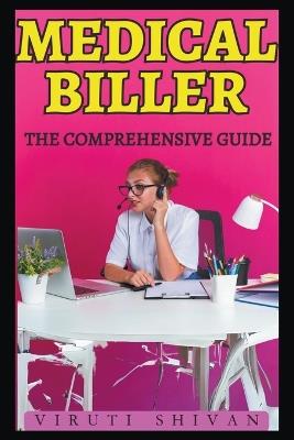 Medical Biller - The Comprehensive Guide - Viruti Shivan - cover