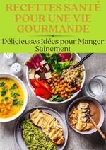 Recettes Santé pour une Vie Gourmande : Délicieuses Idées pour Manger Sainement