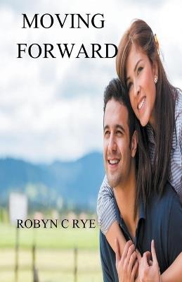 Moving Forward - Robyn C Rye - cover