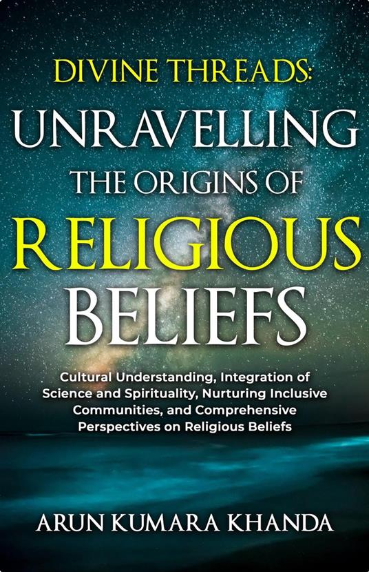 Divine Threads: Unravelling the Origins of Religious Beliefs