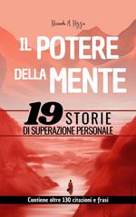 Il Potere Della Mente - 19 Storie di Superazione Personale