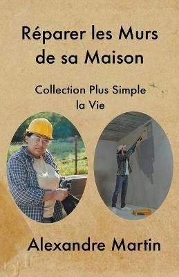 R?parer les Murs de sa Maison - Alexandre Martin - cover