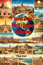 Stories of the World’s Greatest Civilizations