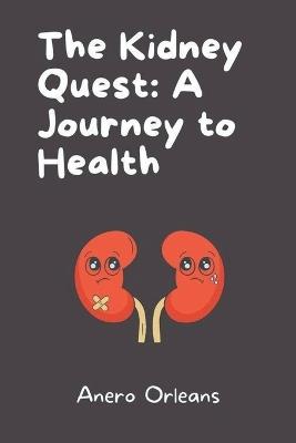 The Kidney Quest: A Journey to Health - Anero Orleans - cover