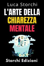 L'arte Della Chiarezza Mentale - Scopri Il Potere Della Mente Organizzata