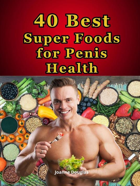 40 Best Super Foods for Penis Health