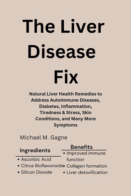 The Liver Disease Fix: Natural Liver Health Remedies to Address Autoimmune Diseases, Diabetes, Inflammation, Tiredness & Stress, Skin Conditions, and Many More Symptoms