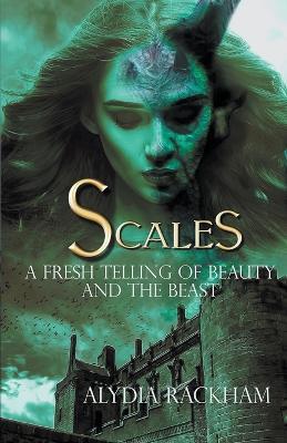 Scales: A Fresh Telling of Beauty and the Beast - Alydia Rackham - cover