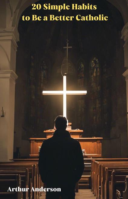 20 Simple Habits to Be a Better Catholic