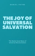 The Joy of Universal Salvation: The Really Good News of Universal Reconciliation
