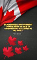 Broken Promises: How Government Failures Deepen the Plight of Canadians Living with Disabilities and Poverty