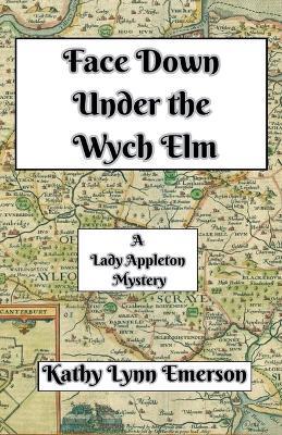 Face Down Under the Wych Elm - Kathy Lynn Emerson - cover
