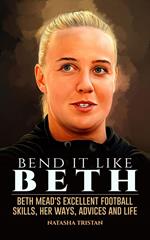 Bend It Like Beth: Beth Mead's Excellent Football Skills, Her Ways, Advices and Life
