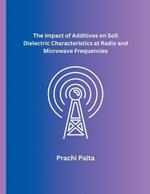 The Impact of Additives on Soil Dielectric Characteristics at Radio and Microwave Frequencies