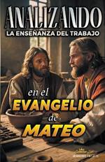 Analizando la Ense?anza del Trabajo en el Evangelio de Mateo