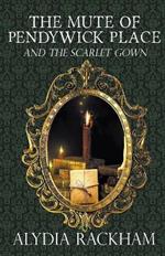 The Mute of Pendywick Place and the Scarlet Gown