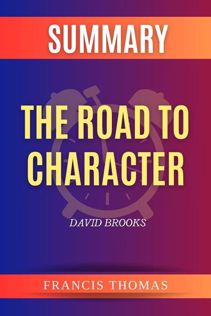 Summary of The Road to Character by David Brooks