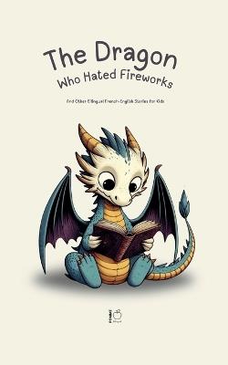 The Dragon Who Hated Fireworks: And Other Bilingual French-English Stories for Kids - Pomme Bilingual - cover