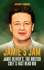 Jamie's Jam: Jamie Oliver's, The British Chef's Fast Read Bio