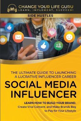 Social Media Influencer: The Ultimate Guide to Building a Profitable Social Media Influencer Career - Change Your Life Guru - cover