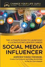 Social Media Influencer: The Ultimate Guide to Building a Profitable Social Media Influencer Career