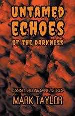 Untamed Echoes of the Darkness: 6 Spine-Chilling Short Stories