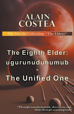 The Eighth Elder: ugurunuduhumub - The Unified One - Alain Costea - cover