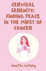 Cervical Serenity: Finding Peace in the Midst of Cancer