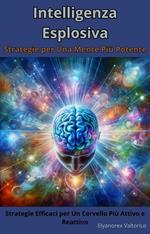 Intelligenza Esplosiva: Strategie per Una Mente Più Potente