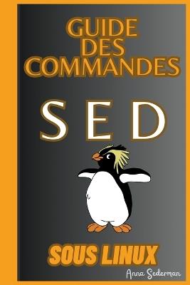 Guide Des Commandes SED Sous Linux - Anna Sederman - cover